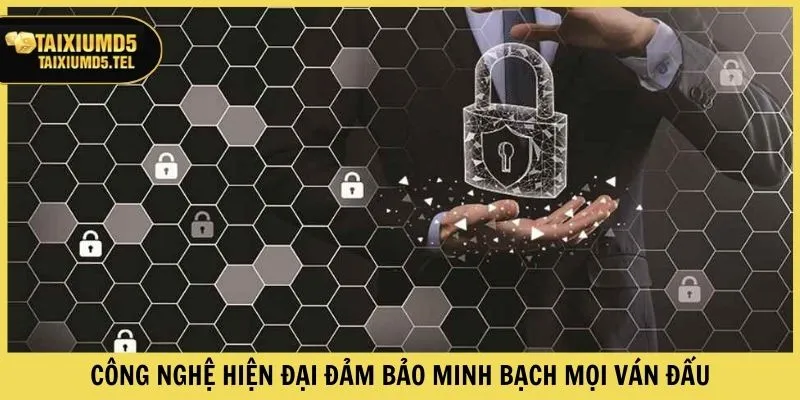Công nghệ hiện đại đảm bảo minh bạch mọi ván đấu